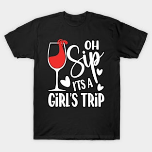 Oh Sip It's a Girl's Trip - Wine T-Shirt